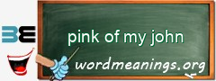 WordMeaning blackboard for pink of my john